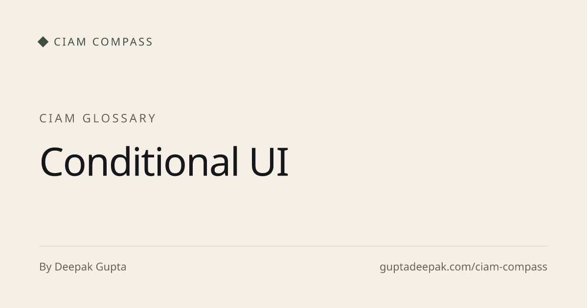 Conditional UI, CIAM glossary, CIAM Compass