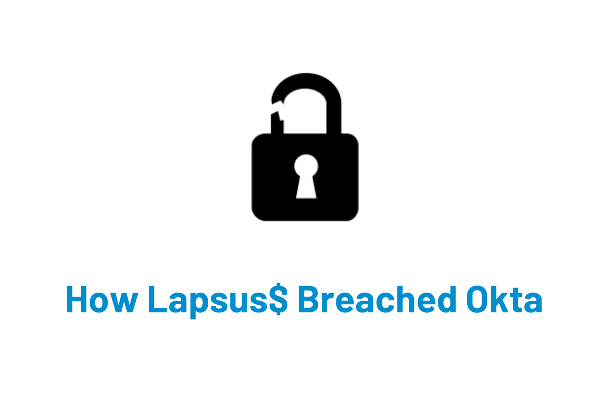 How Lapsus$ Breached Okta and What Organizations Should Learn