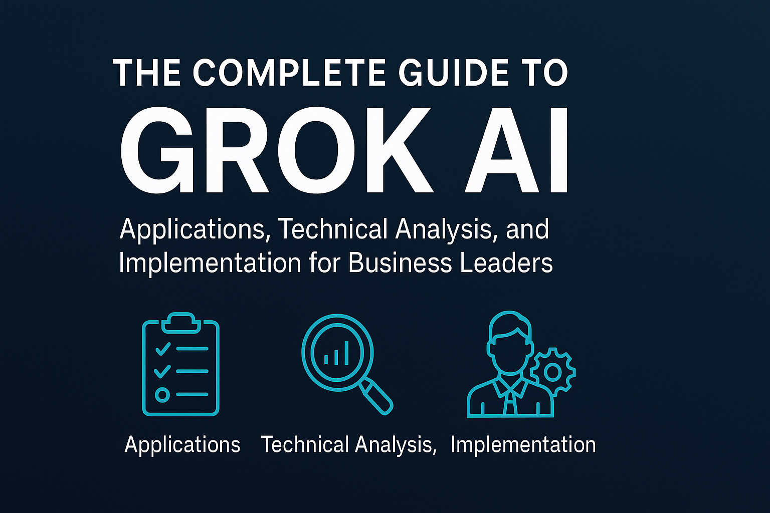 The Complete Guide to Grok AI: Applications, Technical Analysis, and Implementation for Business Leaders