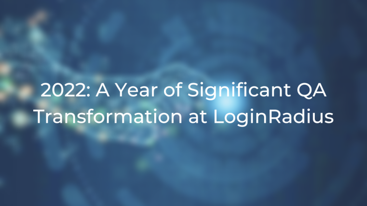 2022: A Year of Significant QA Transformation at LoginRadius