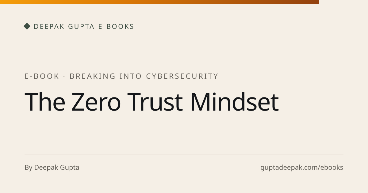 The Zero Trust Mindset | Breaking into Cybersecurity | Deepak Gupta