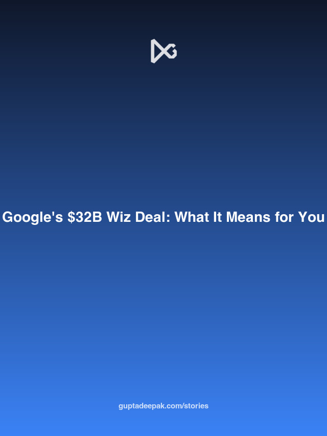 Google's $32B Wiz Deal: What It Means for You