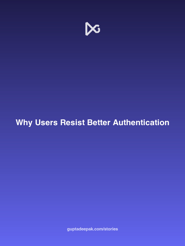 Why Users Resist Better Authentication